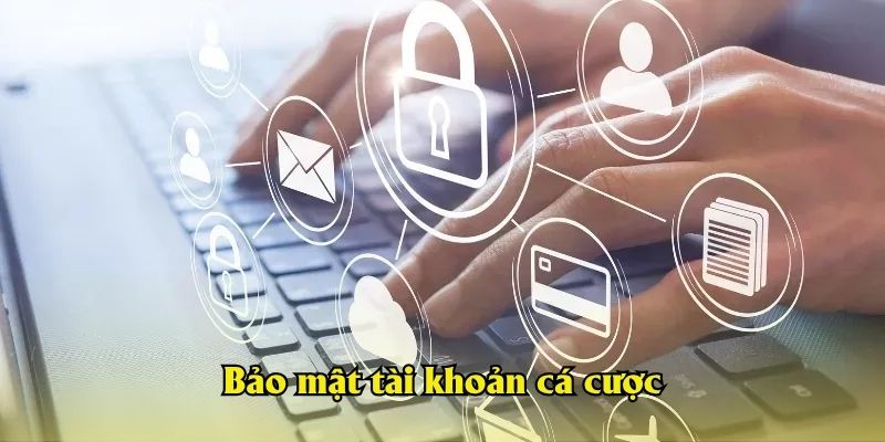 Bảo mật tài khoản cá cược