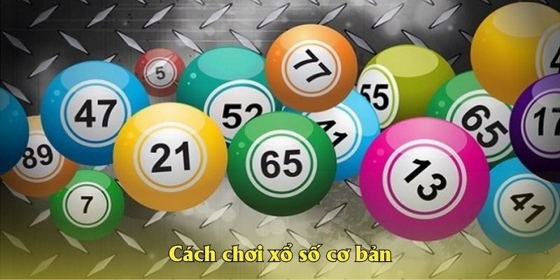 Cách chơi xổ số cơ bản