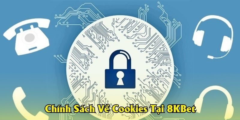 Chính Sách Về Cookies Tại 8KBet