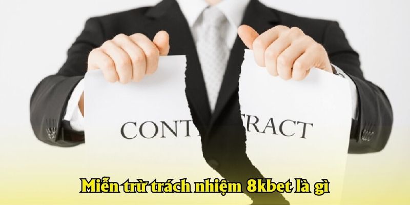 Miễn trừ trách nhiệm 8kbet là gì