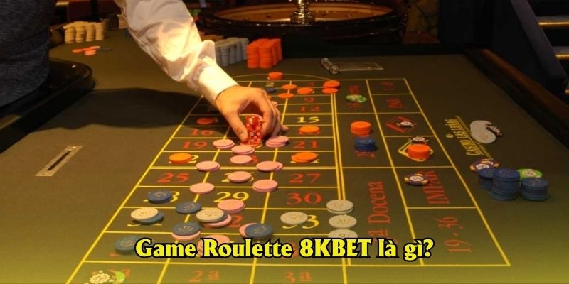 Game Roulette 8KBET là gì?