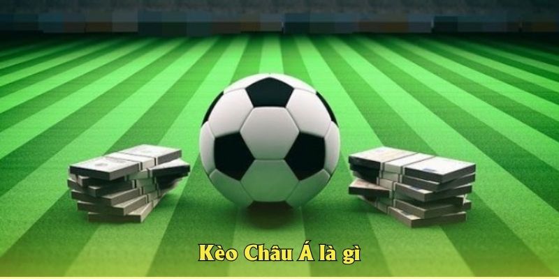 Kèo Châu Á là gì
