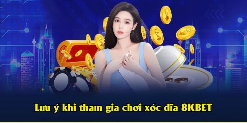 Lưu ý khi tham gia chơi xóc đĩa 8KBET
