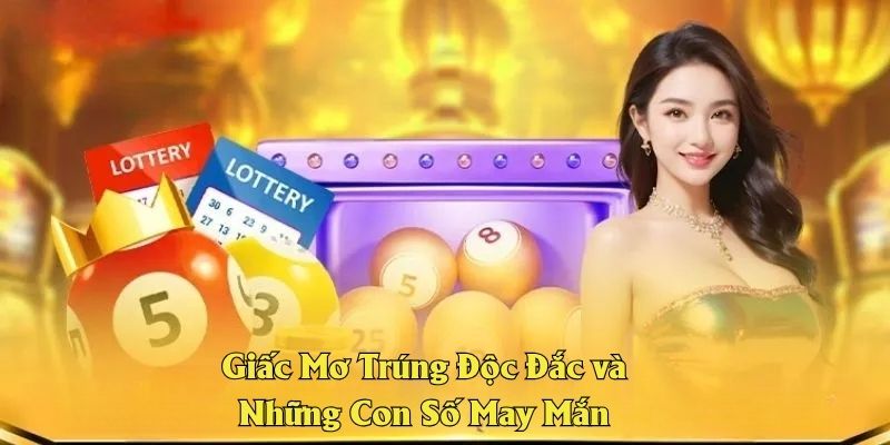 Giấc Mơ Trúng Độc Đắc và Những Con Số May Mắn