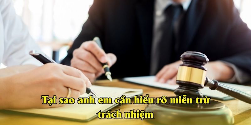 Tại sao anh em cần hiểu rõ miễn trừ trách nhiệm